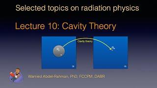 Selected Topics on Radiation Physics: Lecture 10: Cavity theory