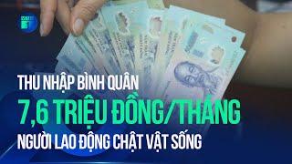 Thu nhập bình quân 7,6 triệu đồng/tháng: Người lao động vẫn chật vật | VTC1