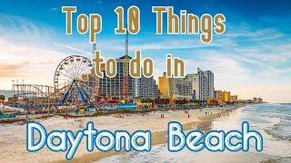 Top 10 Things To Do in Daytona Beach, Florida