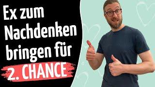 Ex zum Nachdenken bringen und 2. Chance bekommen!