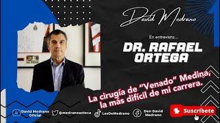 LA CIRUGIA DE VENADO MEDINA, LA MAS DIFICIL DE MI CARRERA|DR RAFAEL ORTEGA CON #DavidMedrano