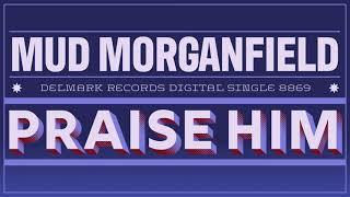 Mud Morganfield - Praise Him - OFFICIAL LYRIC VIDEO