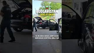 12.06.2024 Bulgaristan Kalotina kapısı lüks araçların şase numaralarını kontrol ediyorlar. #silayolu