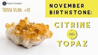 Birthstones of November: Citrine and Topaz | Vlog #13