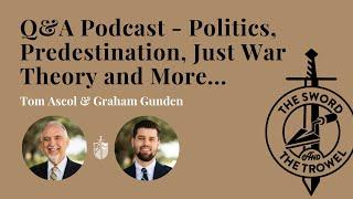 TS&TT: Q&A Podcast - Politics, Predestination, Just War Theory & More...