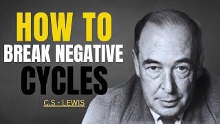 How to Break Negative Cycles in Life - C.S. Lewis Powerful Insights for Personal Breakthrough