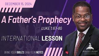 A Father's Prophecy, Luke 1:67-80, December 15, 2024, International Sunday School Lesson