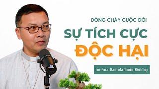 Sự tích cực Độc Hại -  Lm GB. Phương Đình Toại | Dòng chảy cuộc đời