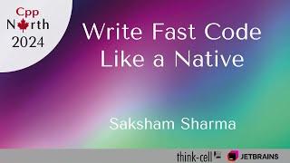 Write Fast Code Like a Native - Saksham Sharma