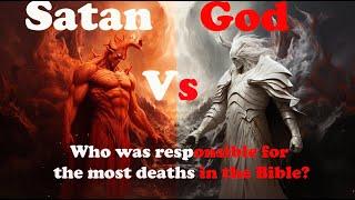 God Vs Satan in the Bible: Who Caused More Deaths?