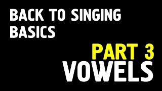 Singing Basics Part 3 -  Complete Vowel Tutorial  - Kevin Richards | totalsinging.com