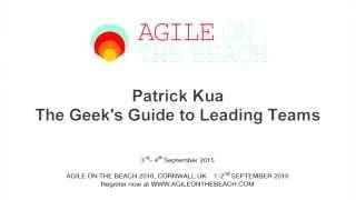 The Geek’s Guide to Leading Teams  Patrick Kua ThoughtWorks Agile on the Beach 2015