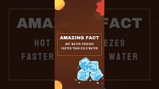 Amazing Fact: Hot Water Freezes Faster Than Cold Water