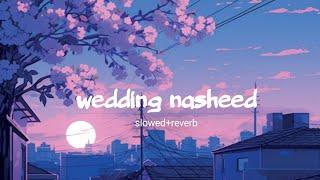 Slowed & Reverb Wedding Nasheed - For The Lovers