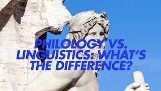 Philology vs. Linguistics: What’s the Difference?