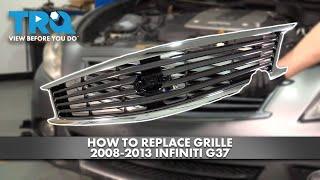 How to Replace Grille 2008-2013 Infiniti G37