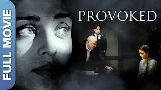 Provoked Full Movie | Aishwarya Rai, Naveen Andrews, Nandita Das, Robbie Coltrane