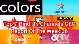 Top 7 Hindi Tv Channels GEC Report Of The Week 36