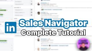 Complete LinkedIn Sales Navigator Tutorial 2023: Expert Sales Prospecting Tips