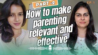 How to make parenting relevant and effective part-2 || Episode 1