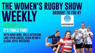 THE WOMEN'S RUGBY SHOW WEEKLY Episode 22: It's Finals Time!