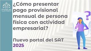 Pago provisional mensual de persona física con actividad empresarial.  Nuevo portal del SAT 2025