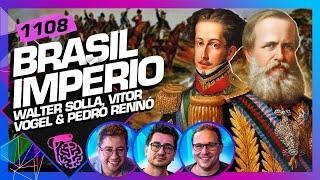 BRASIL IMPÉRIO: PEDRO RENNÓ, VITOR VOGEL E WALTER SOLLA - Inteligência Ltda. Podcast #1108