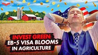 THE BENEFITS OF THE AGRICULTURE SECTOR FOR THE EB-5 VISA APPLICANTS | US IMMIGRATION