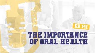 Ep. 141 | The Importance of Oral Health