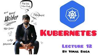 Kubernetes Beginner To Expert Level By Vimal Daga  |  Lecture 12 #kubernetes  #k8s #vimaldaga