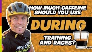 How much caffeine should you use DURING training and races?