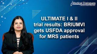 ULTIMATE I & II trial results: BRIUMVI gets USFDA approval for MRS patients