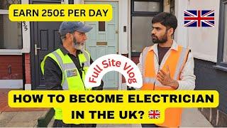 How to become Electrician in the UK  | Full Site Vlog | Earn 200£ - 350£ Per Day |