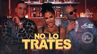 Pitbull, Daddy Yankee & Natti Natasha - No Lo Trates (Official Video)