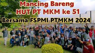 Mancing Bareng HUT PT MKM ke 51 Bersama Serikat Pekerja FSPMI PT MKM tahun 2024 .