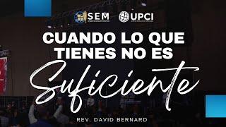 Cuando Lo Que Tienes No Es Suficiente | Rev. David Bernard | SEM 2023