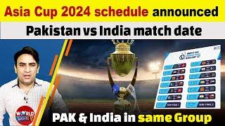 Asia Cup 2024 schedule announced | Pakistan vs India match date