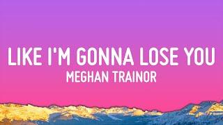 Meghan Trainor - Like I'm Gonna Lose You (Lyrics) ft. John Legend