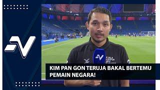 Kim Pan Gon Teruja Bakal Bertemu Pemain Negara! | Nadi Arena