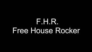 F.H.R. - Free House Rocker