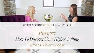 Purpose: How To Discover Your Higher Calling With Dr. Melody Moore