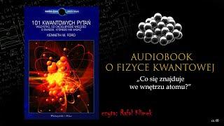 Audiobook o Fizyce Kwantowej -  Co się znajduje we wnętrzu atomu? (odc. 05)