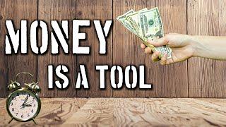 Money is a Tool