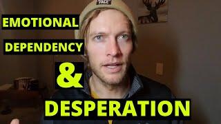 How To Stop Feeding Patterns Of Emotional Dependency And Desperation