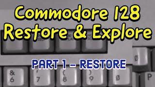 Commodore 128 Restore and Explore: Part 1 - Restore