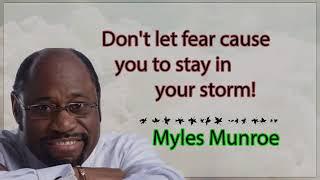 Myles Munroe   Don't Let Fear Cause You To Stay In Your Storm