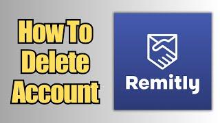 How To Delete an Account | Remitly App