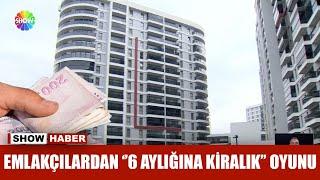 Emlakçılardan ''6 aylığına kiralık'' oyunu