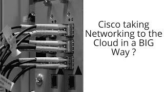 Is Cisco bringing networking to the cloud in a BIG Way?