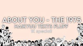 About You - The 1975 // Haikyuu Texts *REAL* Live Au // 1K Subs Special